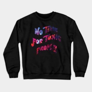 No time for toxic people Crewneck Sweatshirt